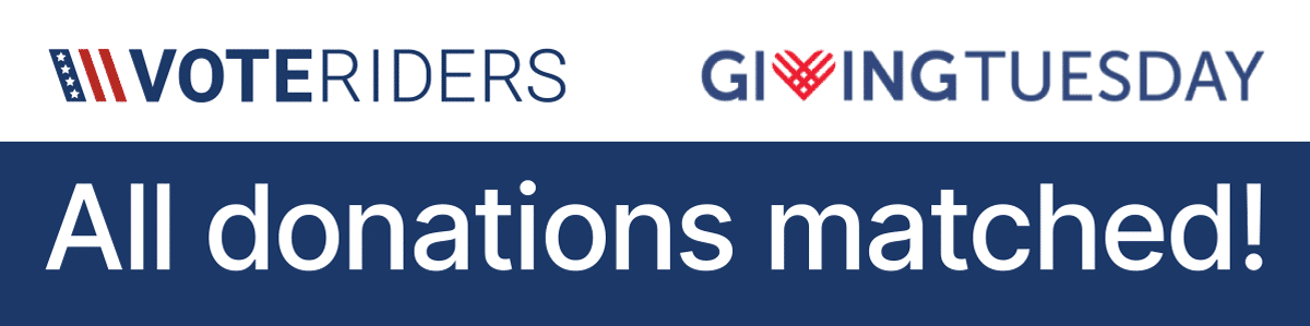All Giving Tuesday Donations to VoteRiders will be matched! 