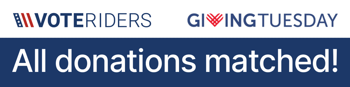 All Giving Tuesday Donations to VoteRiders will be matched!
